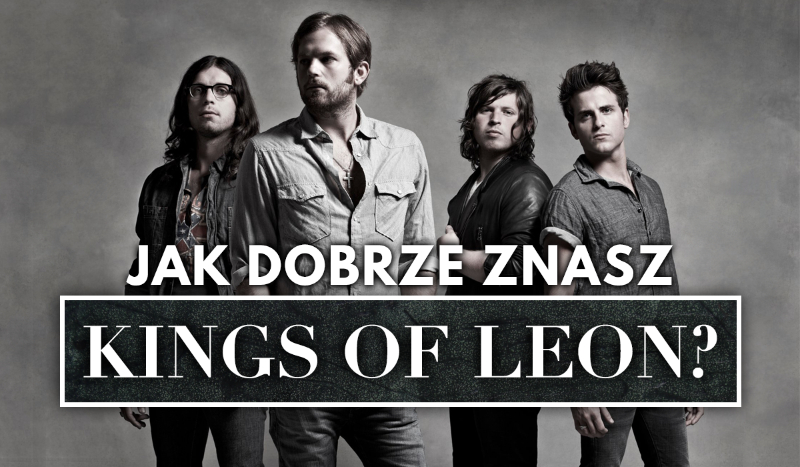 Jak dobrze znasz Kings of Leon?