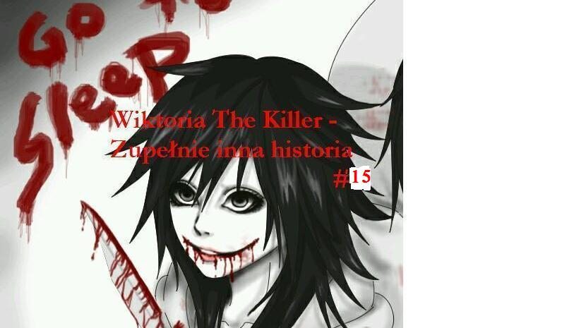 Wiktoria The Killer – Zupełnie inna historia   #15