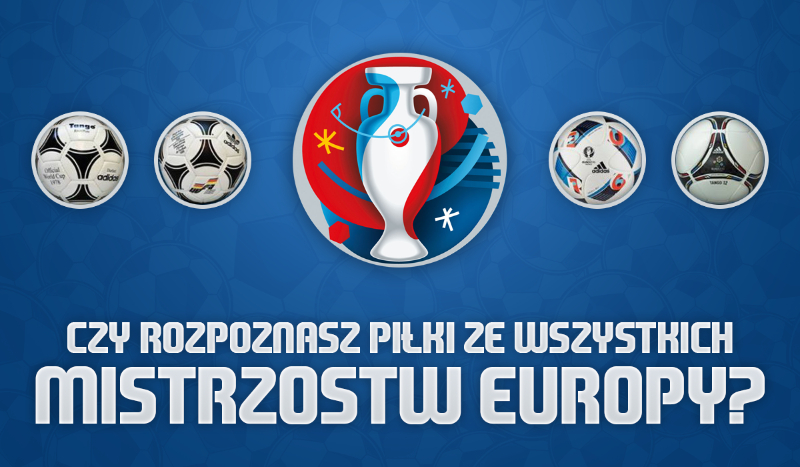 Czy rozpoznasz piłki ze wszystkich Mistrzostw Europy?