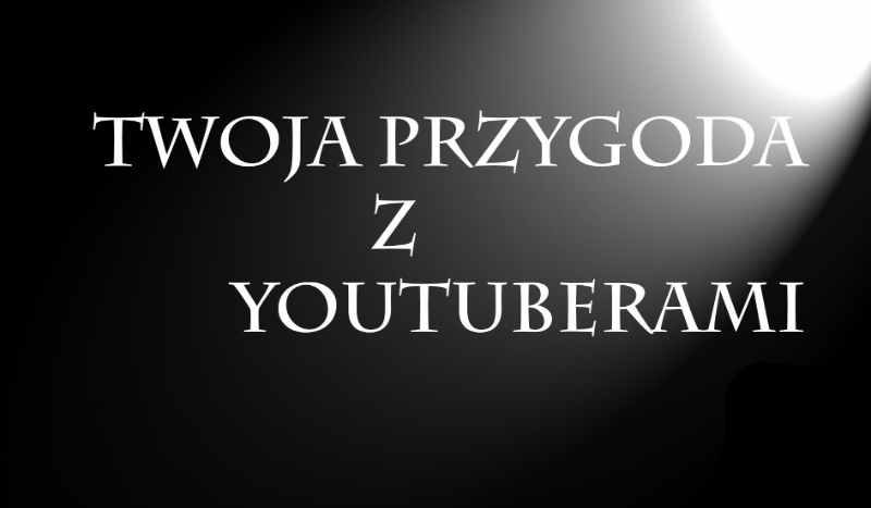 Twoja przygoda z youtuberami….#5