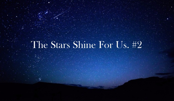 The Stars Shine For Us. # 2