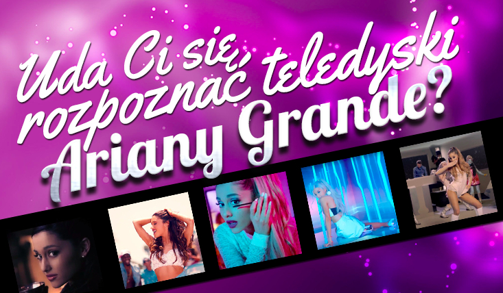 Czy zgadniesz, z którego teledysku Ariany Grande jest dany kadr?