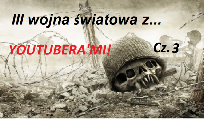 III Wojna światowa z…Youtuberami! cz.3