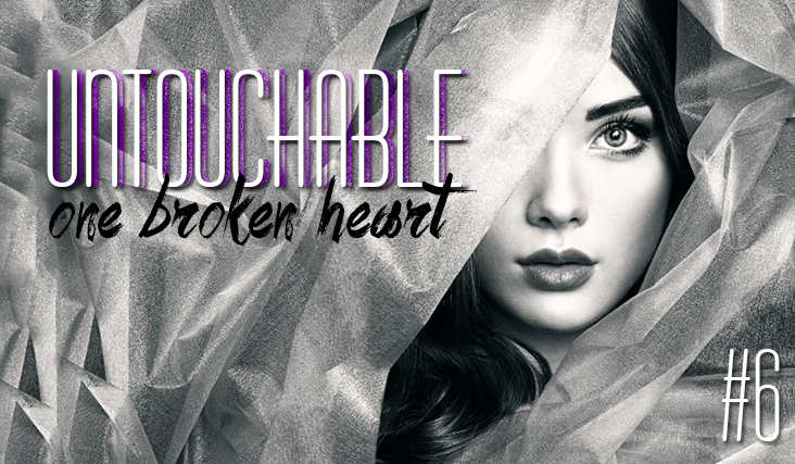 Untouchable #6 – Continued… One broken heart.