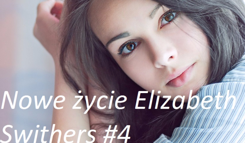 Nowe życie Elizabeth Swithers #4