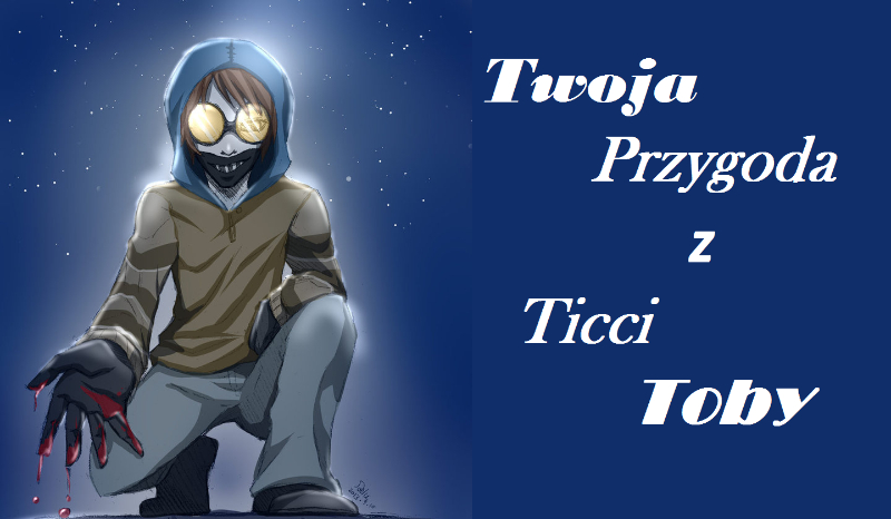 Twoja przygoda z Ticci Toby #1