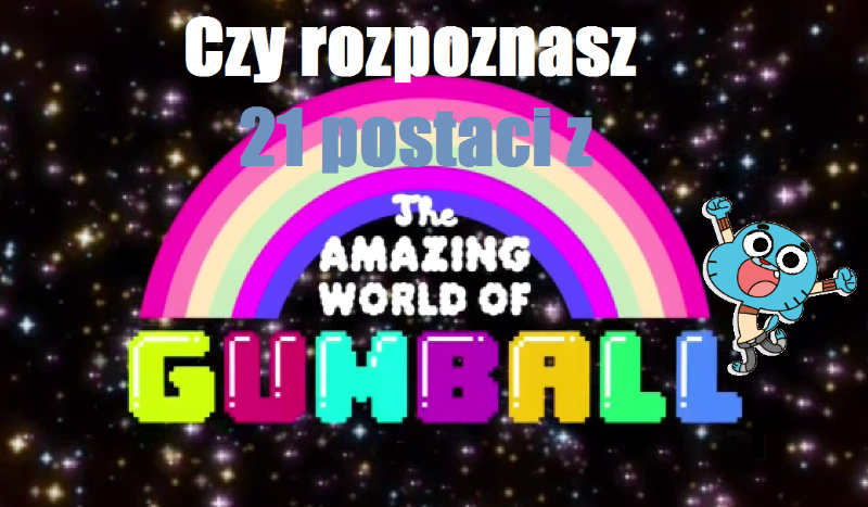 Czy rozpoznasz 21 postaci z „Niesamowitego świata Gumballa”?