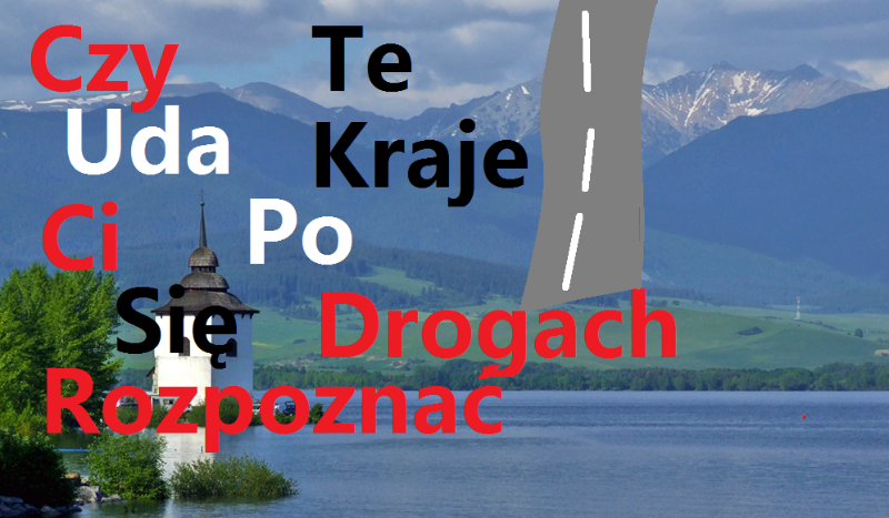 Czy rozpoznasz kraje po ich drogach ?