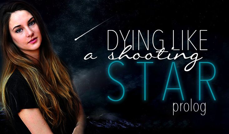 Dying Like a Shooting Star – Prolog