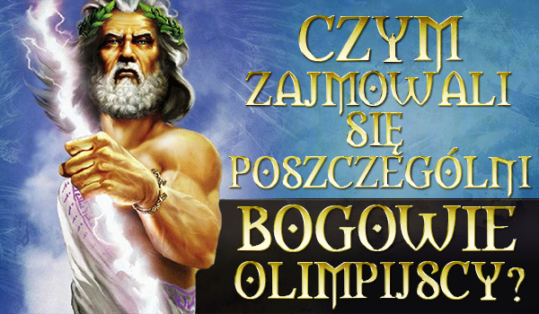 Czym zajmowali się poszczególni bogowie olimpijscy?