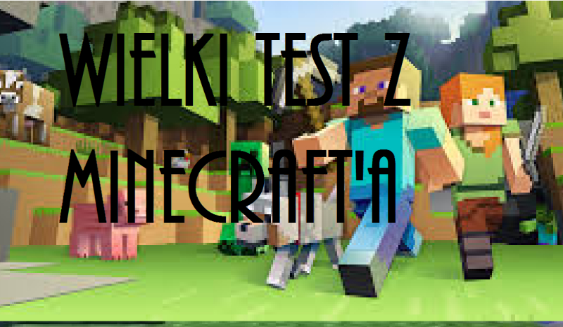 Wielki test z MINECRAFT’A