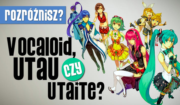 Vocaloid, Utau czy Utaite?