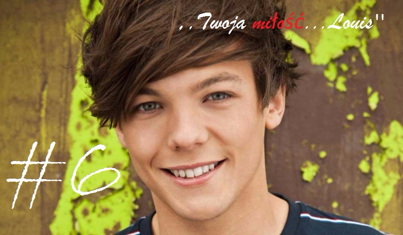 ,,Twoja miłość…Louis”#6