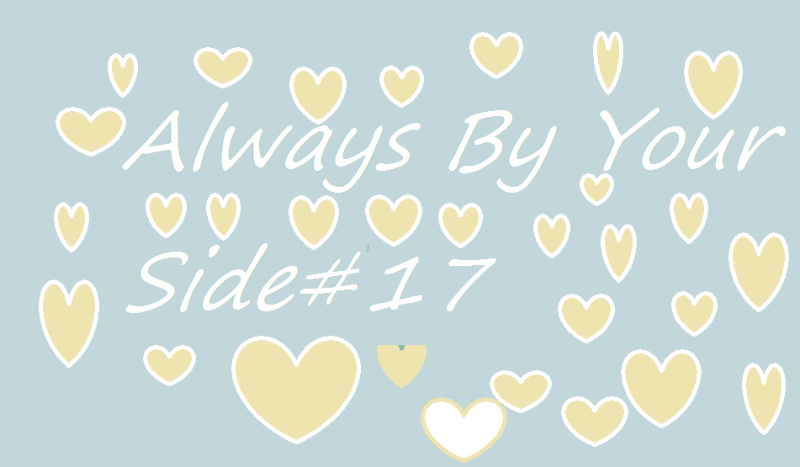 Always By Your Side#17