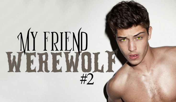My friend Werewolf #2
