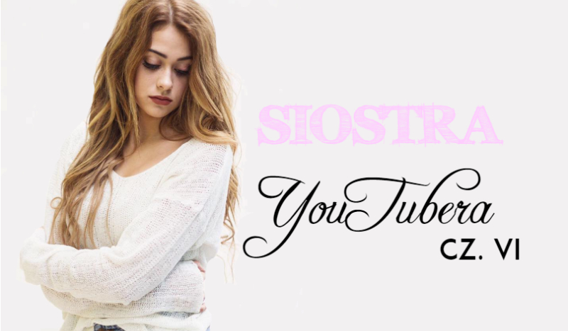 Siostra YouTubera #6