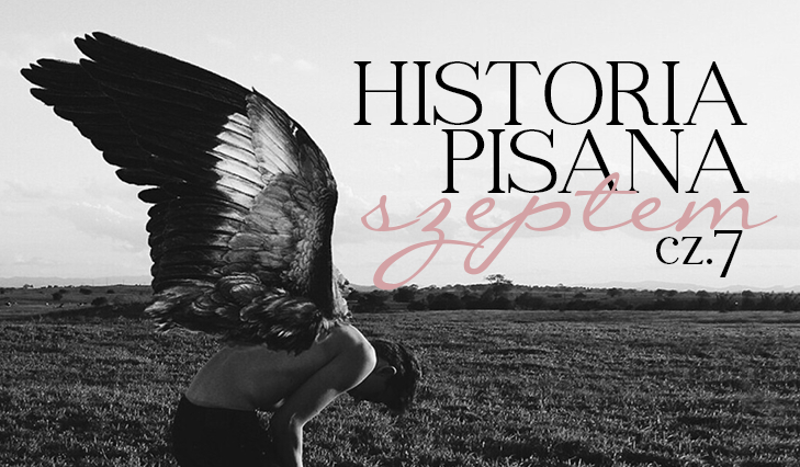 Historia pisana szeptem #7
