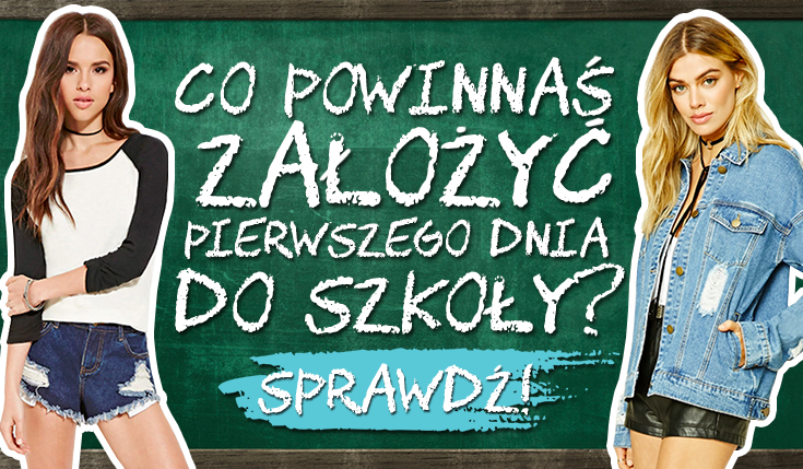 Co powinnaś ubrać pierwszego dnia szkoły?