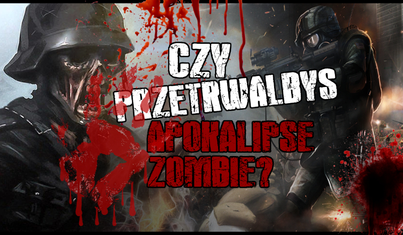 CZY PRZETRWAŁBYŚ APOKALIPSĘ ZOMBIE?