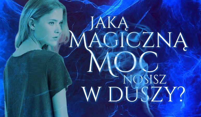 Jaką magiczną moc nosisz w duszy?