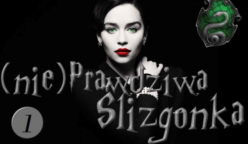 „(nie)Prawdziwa Ślizgonka” #1