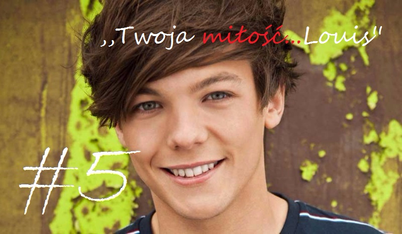 ,,Twoja miłość…Louis”#5