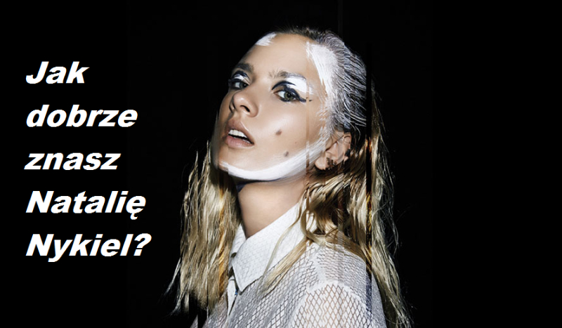 Jak dobrze znasz Natalię Nykiel?