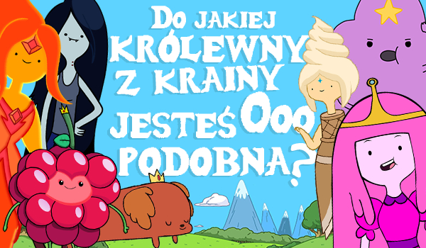 Do jakiej królewny z krainy Ooo jesteś podobna?