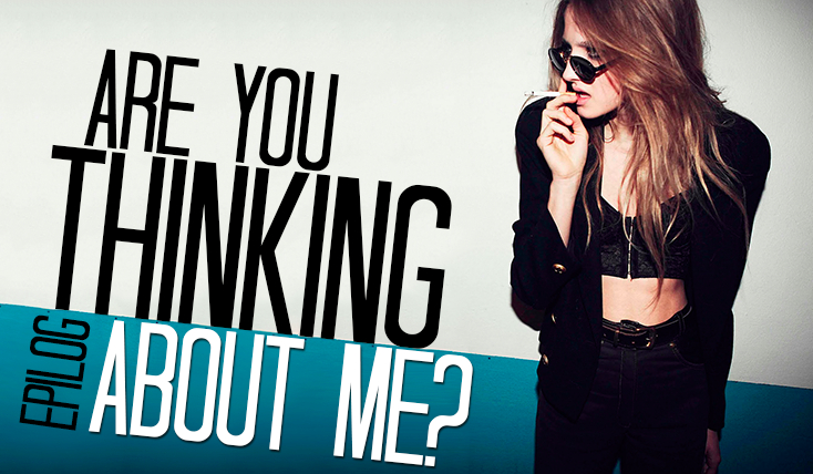 Are you thinking about me? #13 EPILOG
