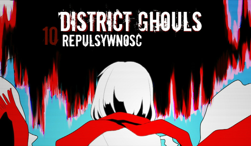 District Ghouls #10 – Repulsywność.