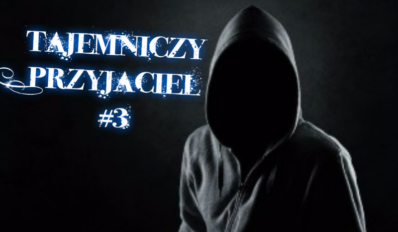 Tajemniczy Przyjaciel #3