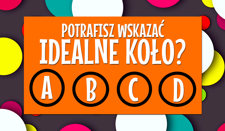 Czy potrafisz wskazać idealne koło?