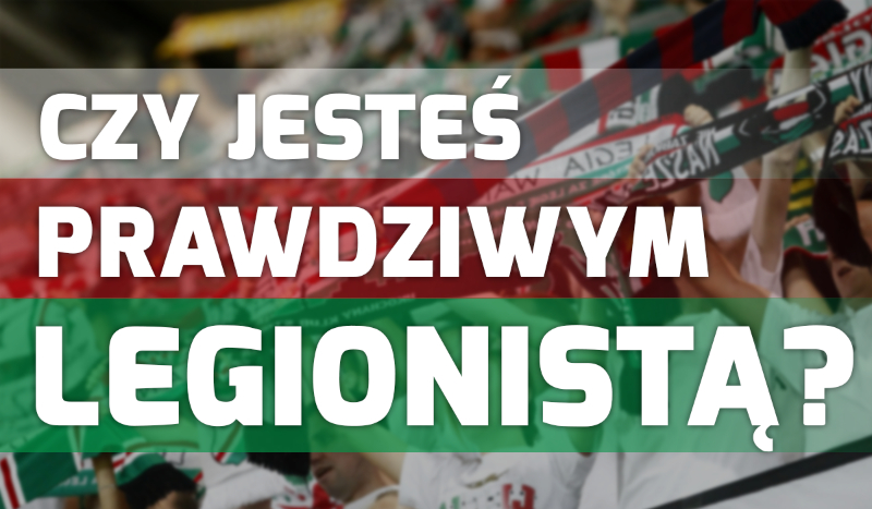 Czy jesteś prawdziwym Legionistą?