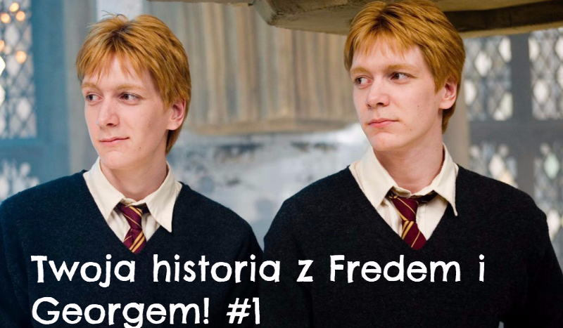 Twoja historia z Fredem i Georgem