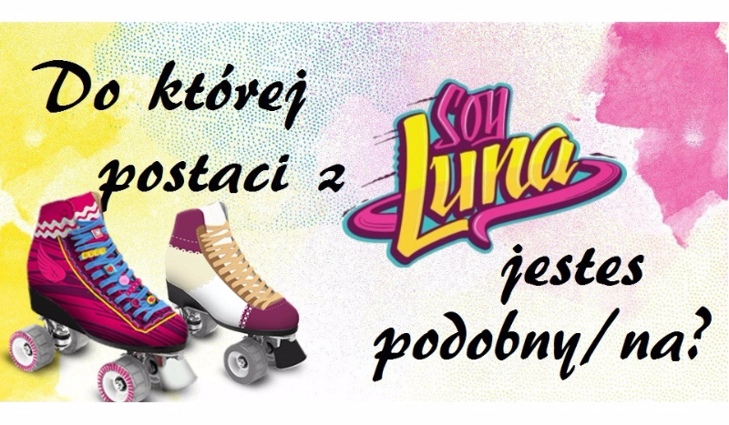 Do której postaci z Soy Luna jesteś podobny/na?