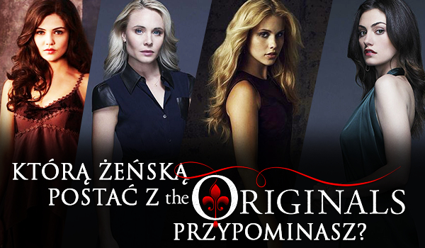 Którą żeńską postać z „The Originals” przypominasz?