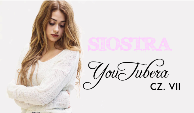 Siostra YouTubera #7