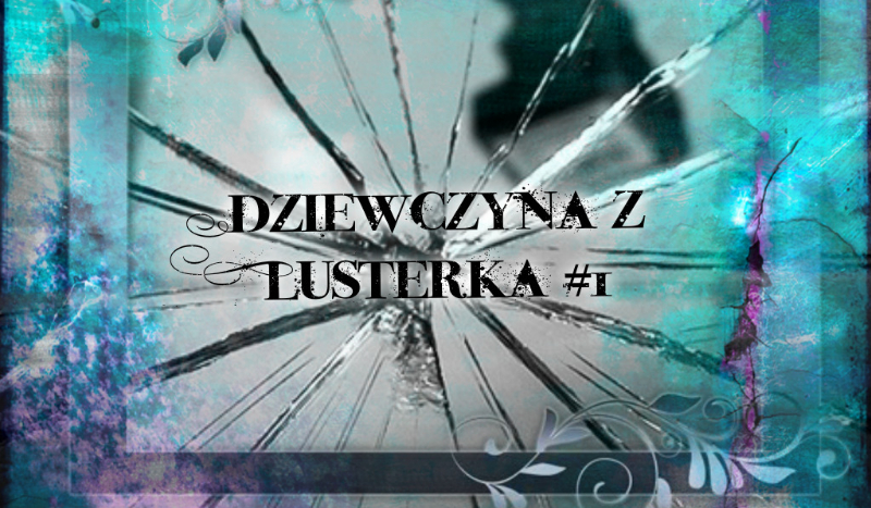 Dziewczyna z Lusterka #1