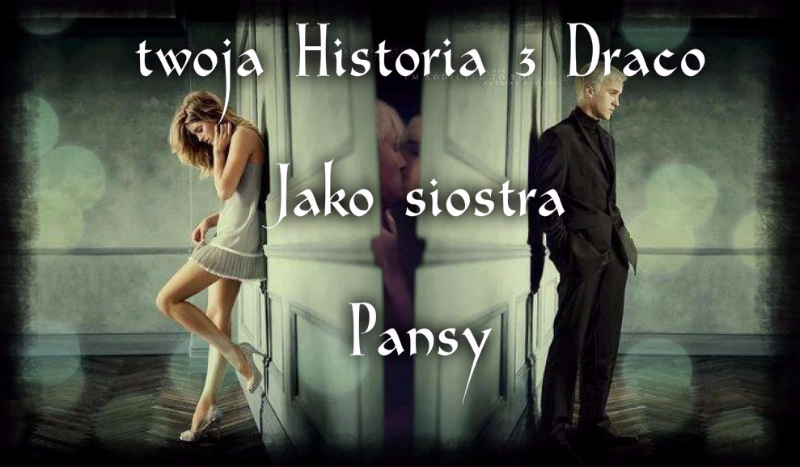 Twoja historia z Draco jako siostra Pansy ( Rok 2 Cz 2)