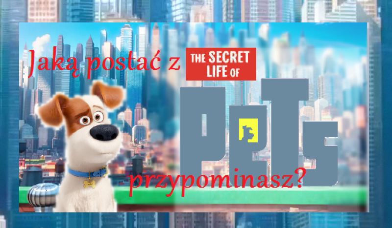 Jaką postać z „The Secret Life of Pets” przypominasz?