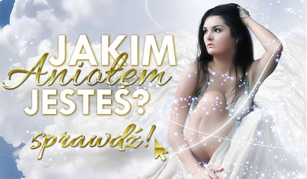 Jakim aniołem jesteś?