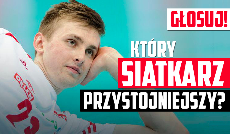 Który siatkarz reprezentacji Polski jest według Ciebie przystojniejszy?