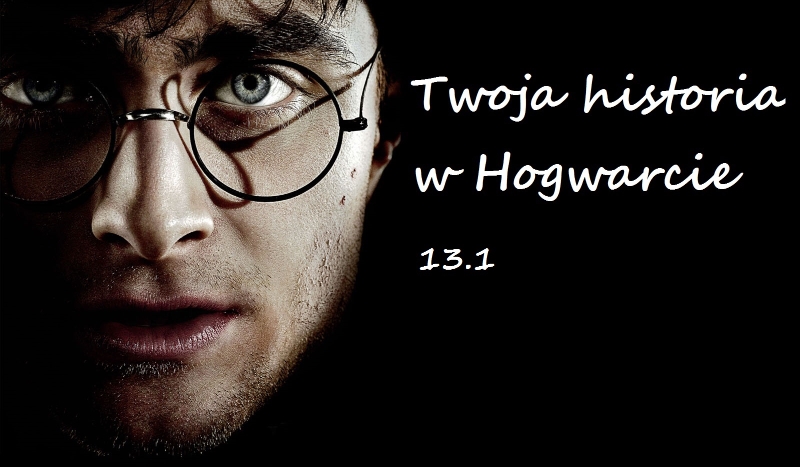 Twoja historia w Hogwarcie #13.1