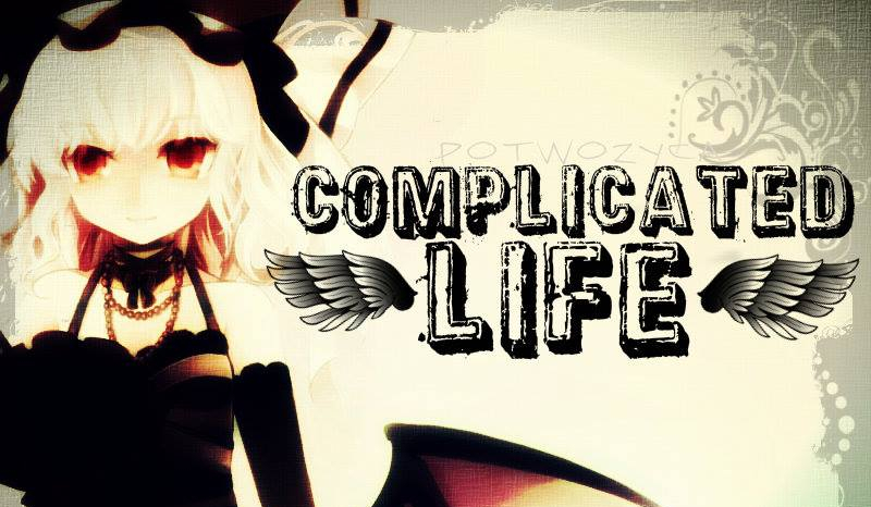 Complicated life #1