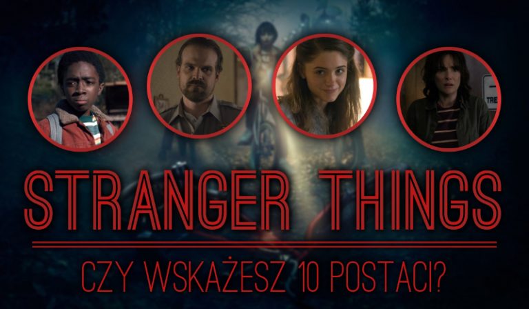 Czy uda Ci się wskazać 10 postaci z serialu „Stranger Things”?