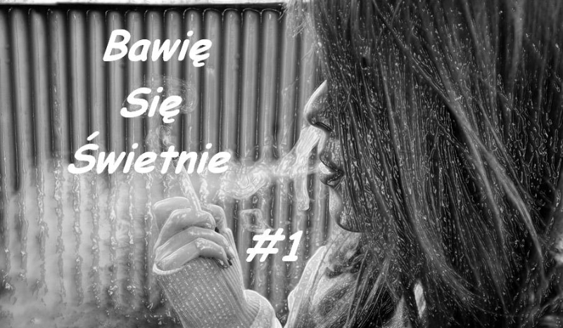 #1. Bawię Się Świetnie.