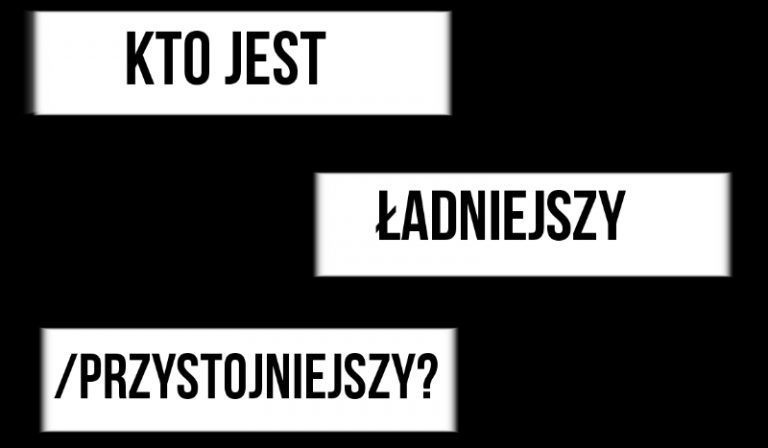 Kto jest ładniejszy/przystojniejszy?