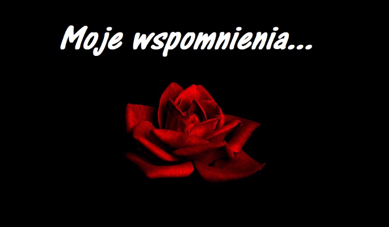 Moje wspomnienia ( Część 3 )