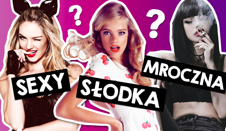 Sexy, słodka czy mroczna?