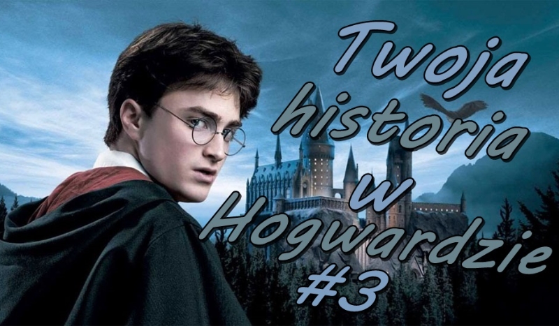Twoja historia w Hogwardzie #3